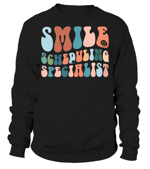 Smile Scheduling Specialist Sweatshirt Unisex