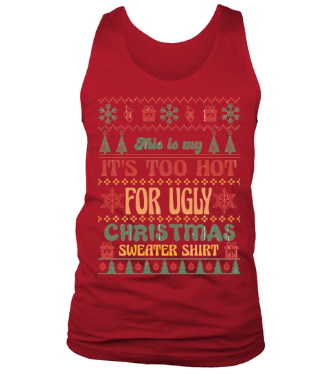 This is my Its Too Hot For Ugly Christmas Tank Top Unisex
