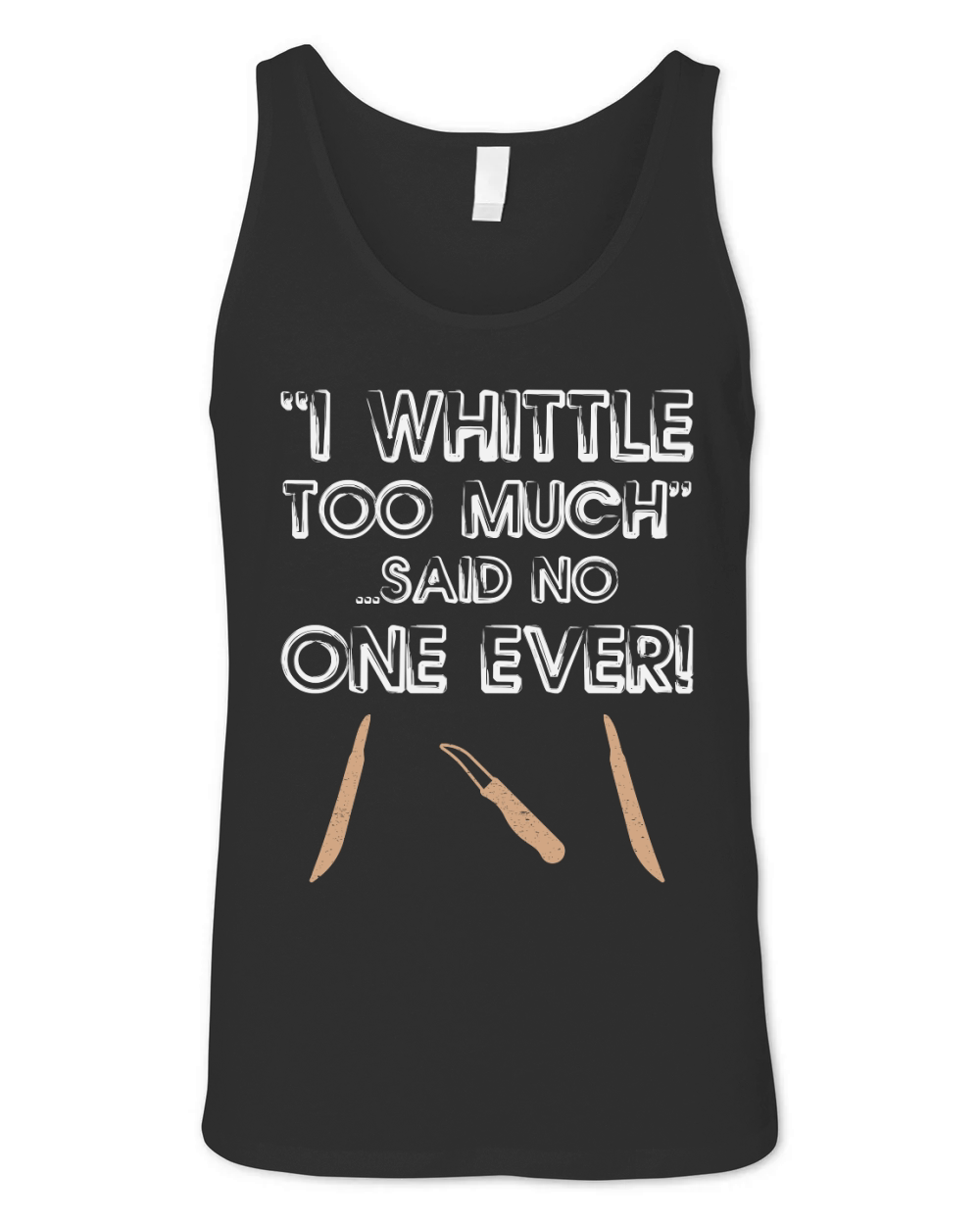 I Whittle Too Much Said No One Ever! Unisex Jersey Tank