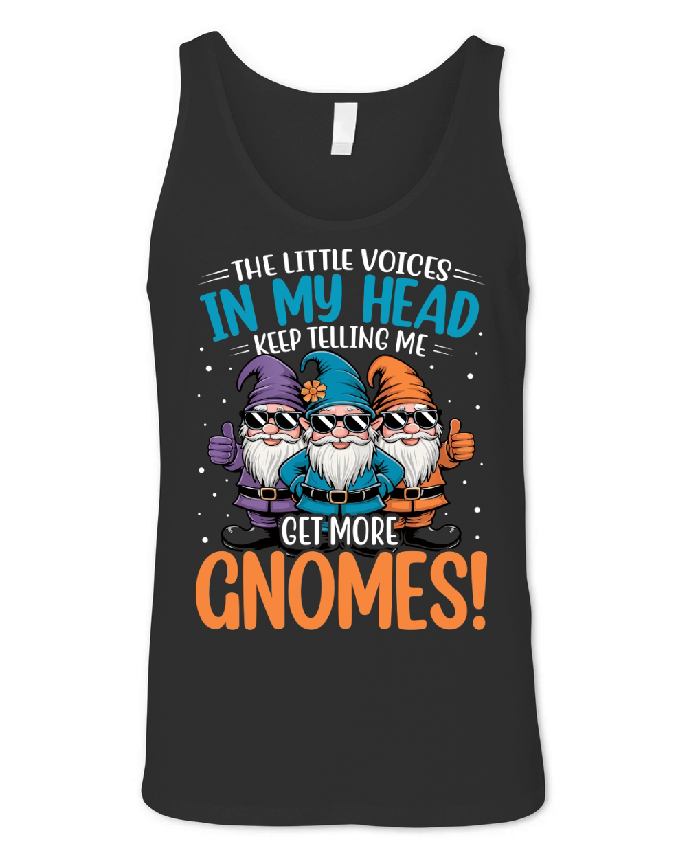 THE LITTLE VOICES IN IN MY HEAD KEEP TELLING ME GET MORE GNOMES! Unisex Jersey Tank