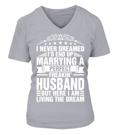 I Never Dreamed Marrying Perfect Husband V-neck T-Shirt Woman