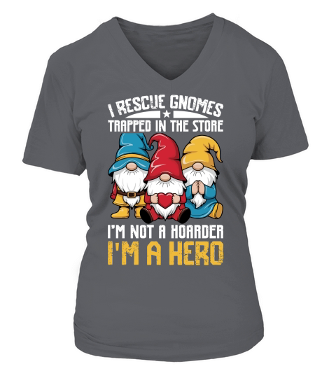 I RESCUE GNOMES TRAPPED IN THE STORE IM NOT A HORRDER IM A HERO V-neck T-Shirt Woman