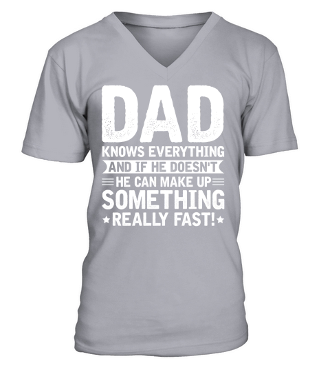Dad Knows Everything And If Can Make Up Something V-Neck T-shirt