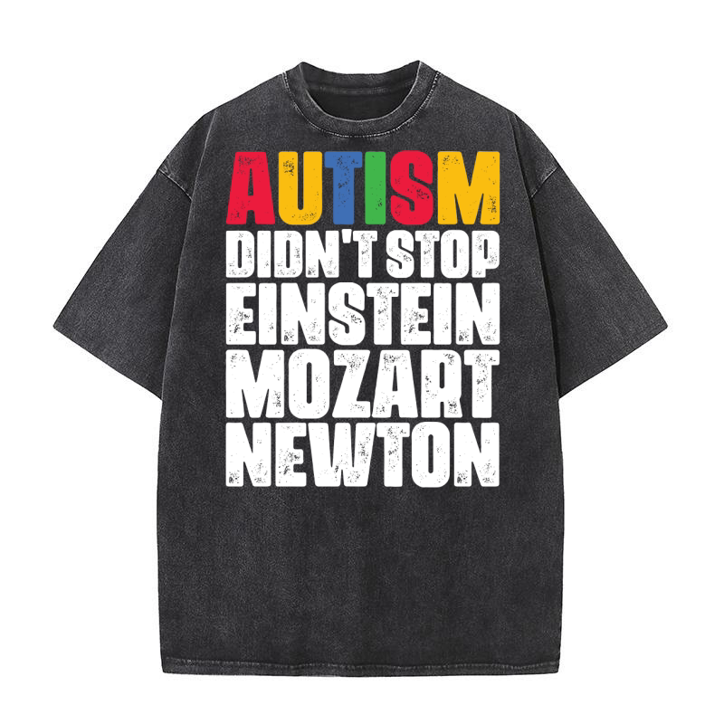 Autism didt stop einstein mozart newton Washed T-Shirt