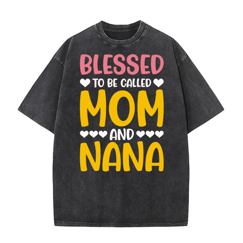 Blessed To Be Called Mom And Nana Washed T-Shirt