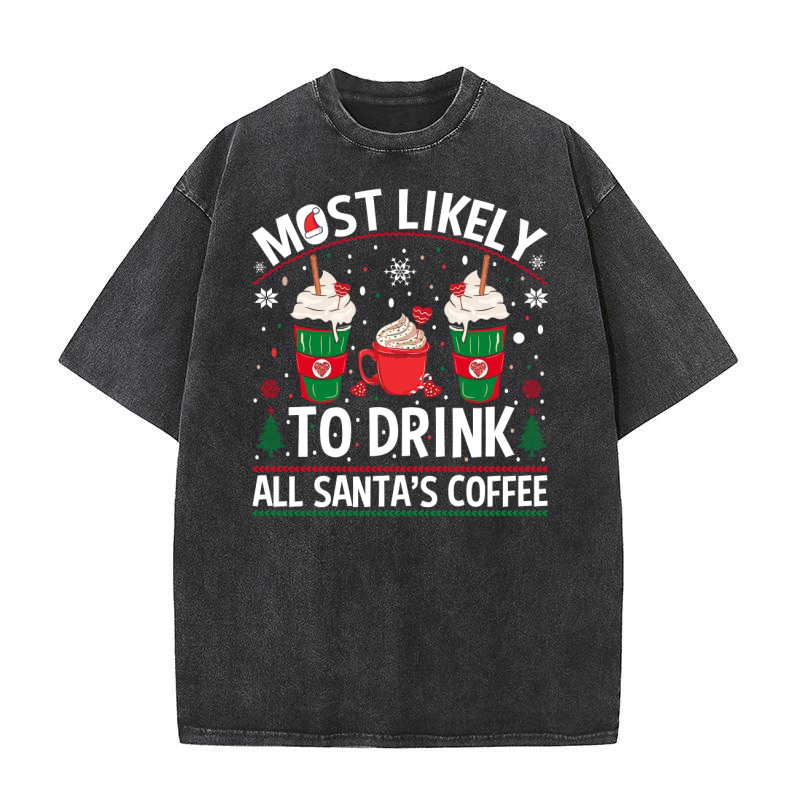 Most likely to drink all santas coffee Washed T-Shirt