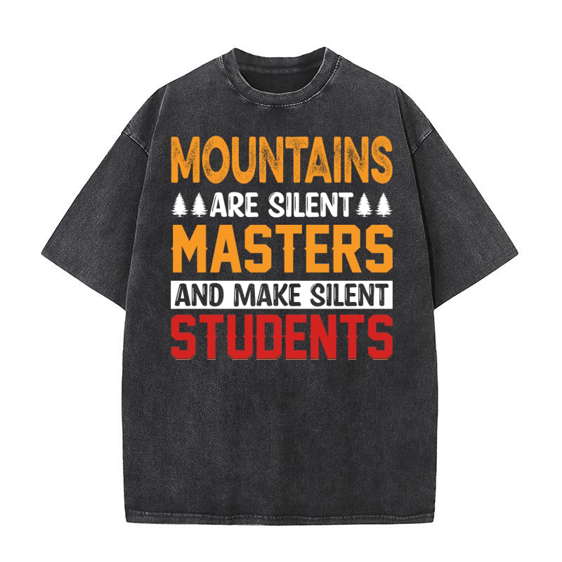 Mountains are silent masters and make silent students Washed T-Shirt