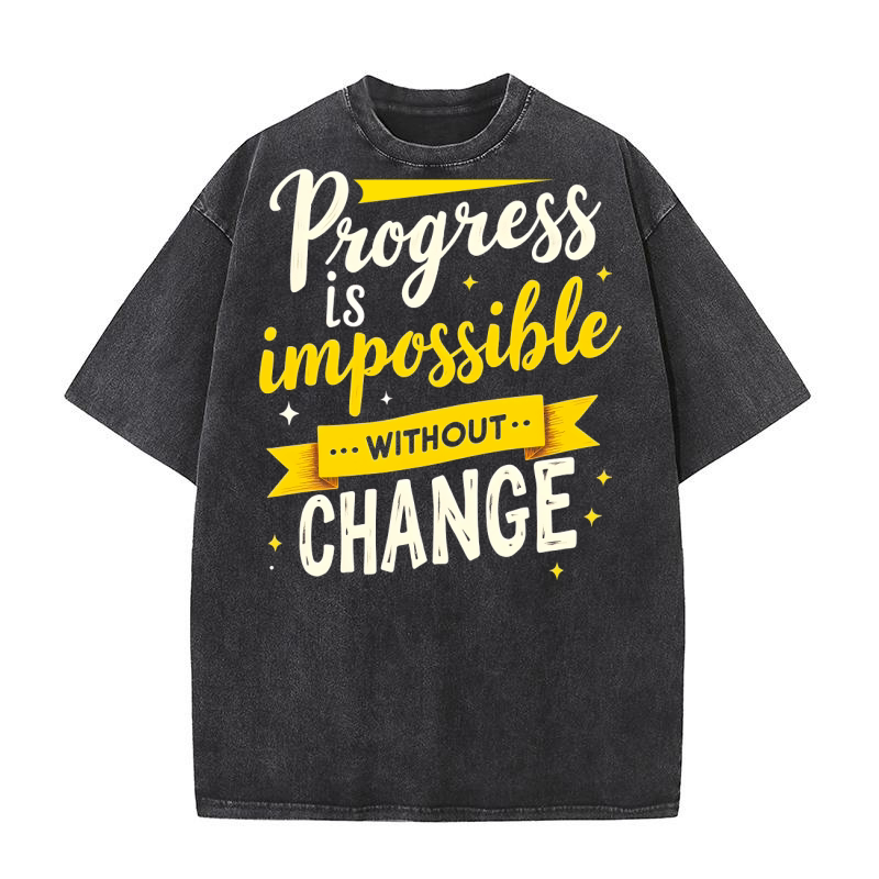 Progress Is Impossible Without Change 2 Washed T-Shirt