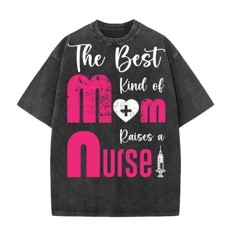 The best kind of Mom Raises a Nurse 02 Washed T-Shirt