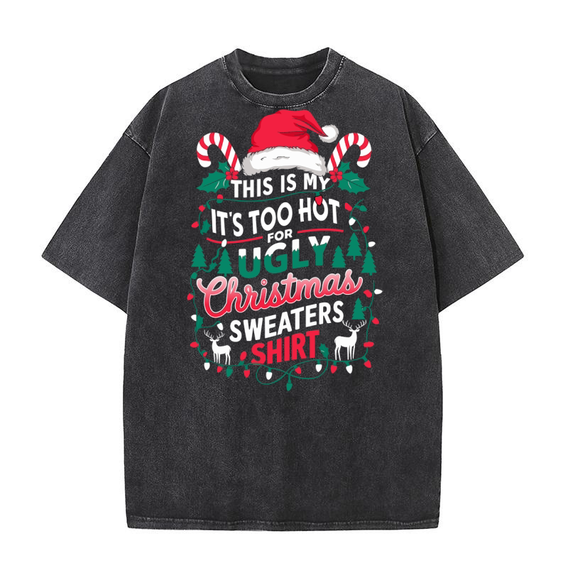 this is my its too hot for ugly christmas Washed T-Shirt