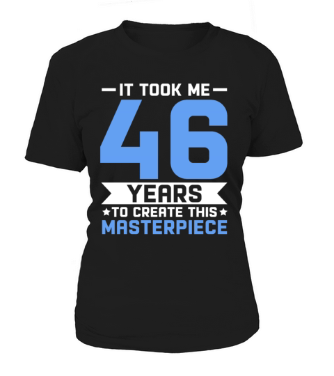 46th Birthday Gift 46 years Old Men Women Birthday Women's T-Shirt