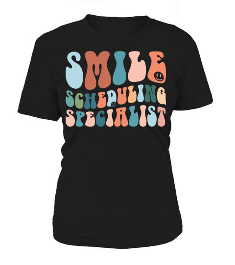 Smile Scheduling Specialist Women's T-Shirt