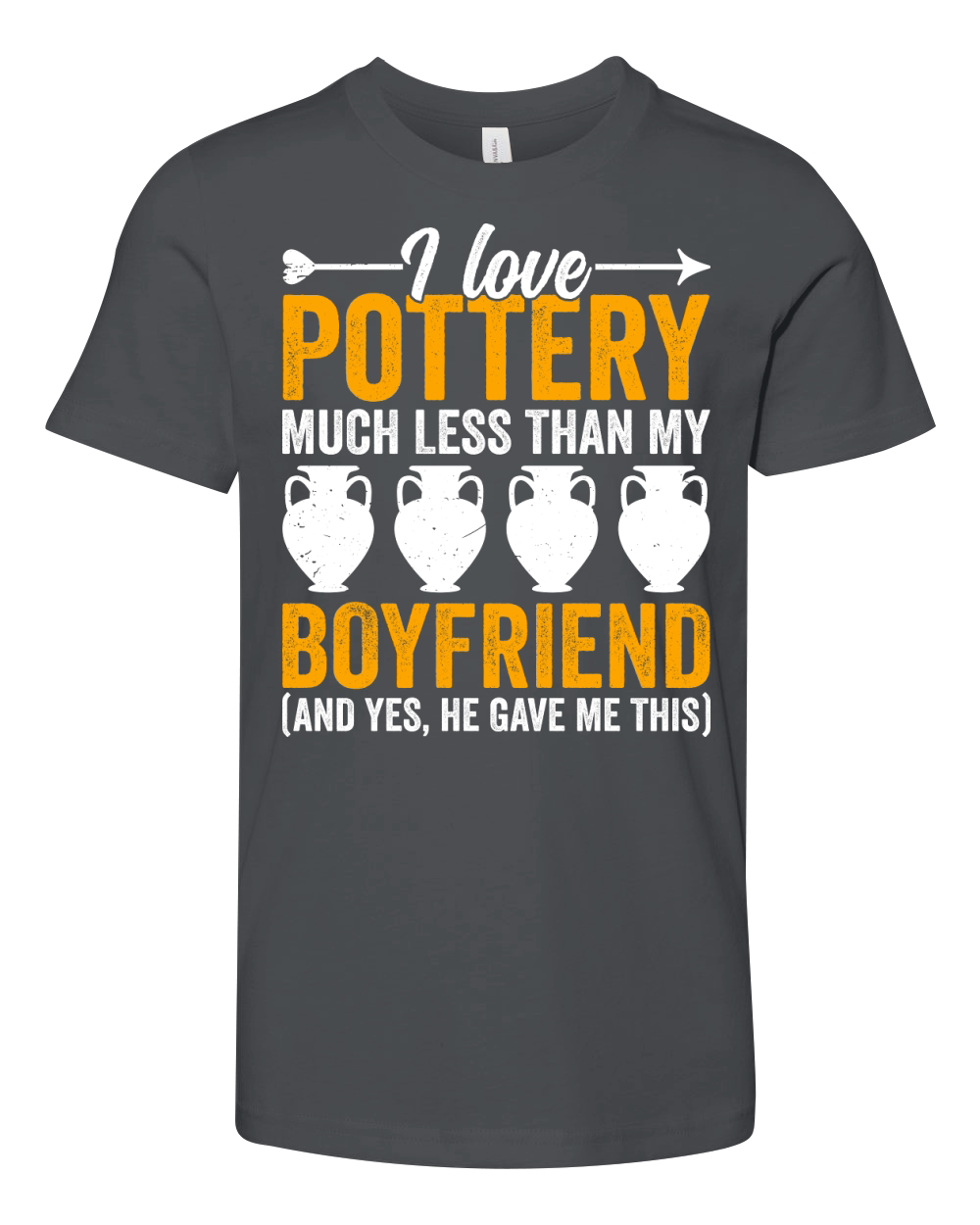 I Love  Pottery Much Less Than My Boyfriend And Yes He Gave Me This Youth Unisex Jersey Tee