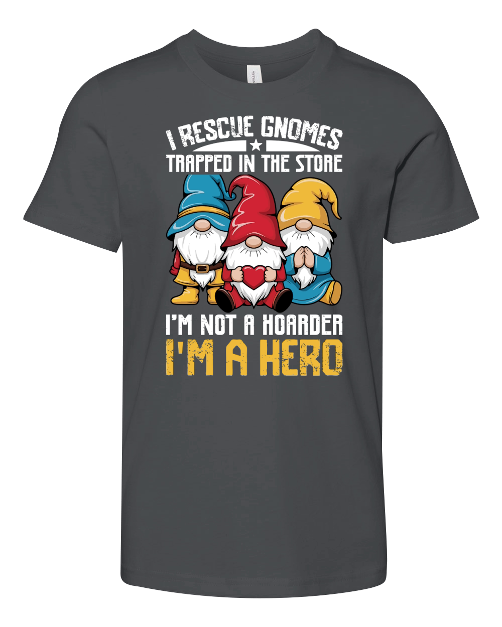 I RESCUE GNOMES TRAPPED IN THE STORE IM NOT A HORRDER IM A HERO Youth Unisex Jersey Tee