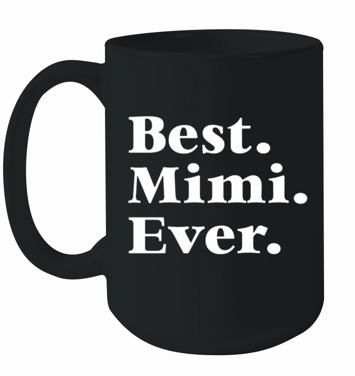 Best Mimi Ever Mother s Day Gift for Mom Or Grandm Ceramic Mug