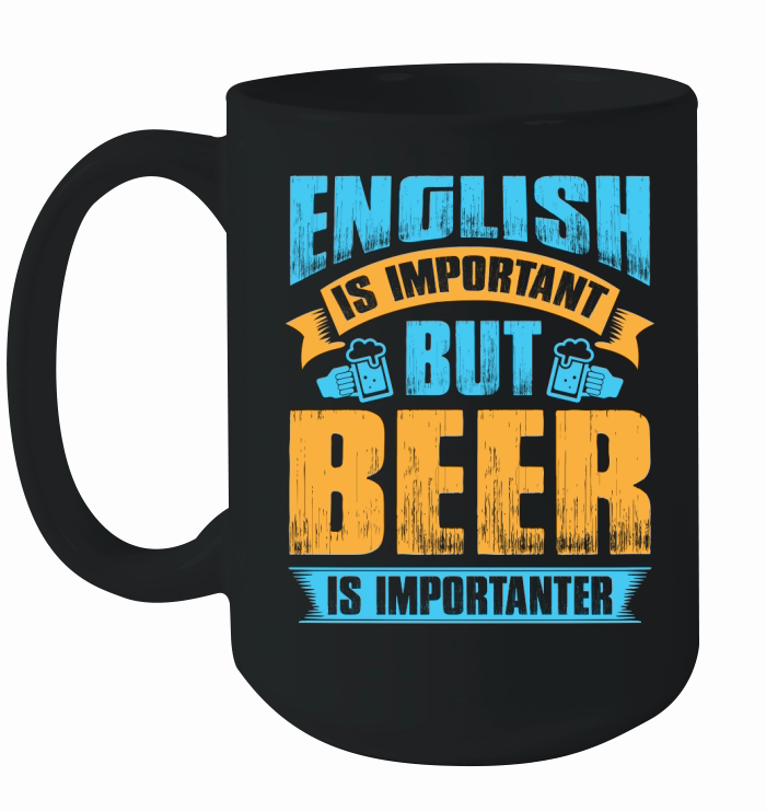 English is important but beer is importanter Ceramic Mug