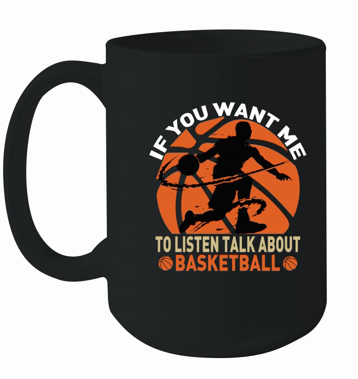 if you want me to listen talk about basketball Ceramic Mug
