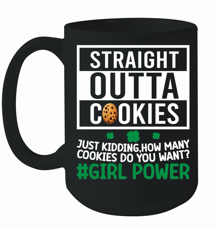 straight outta cookies just kidding, How many cookies do you want #girl power Ceramic Mug