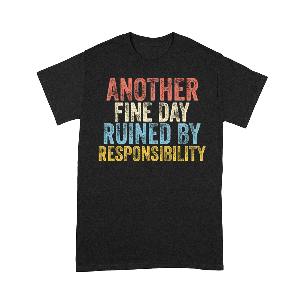 Another Fine Day Ruined By Responsibility 05 Comfort T-shirt