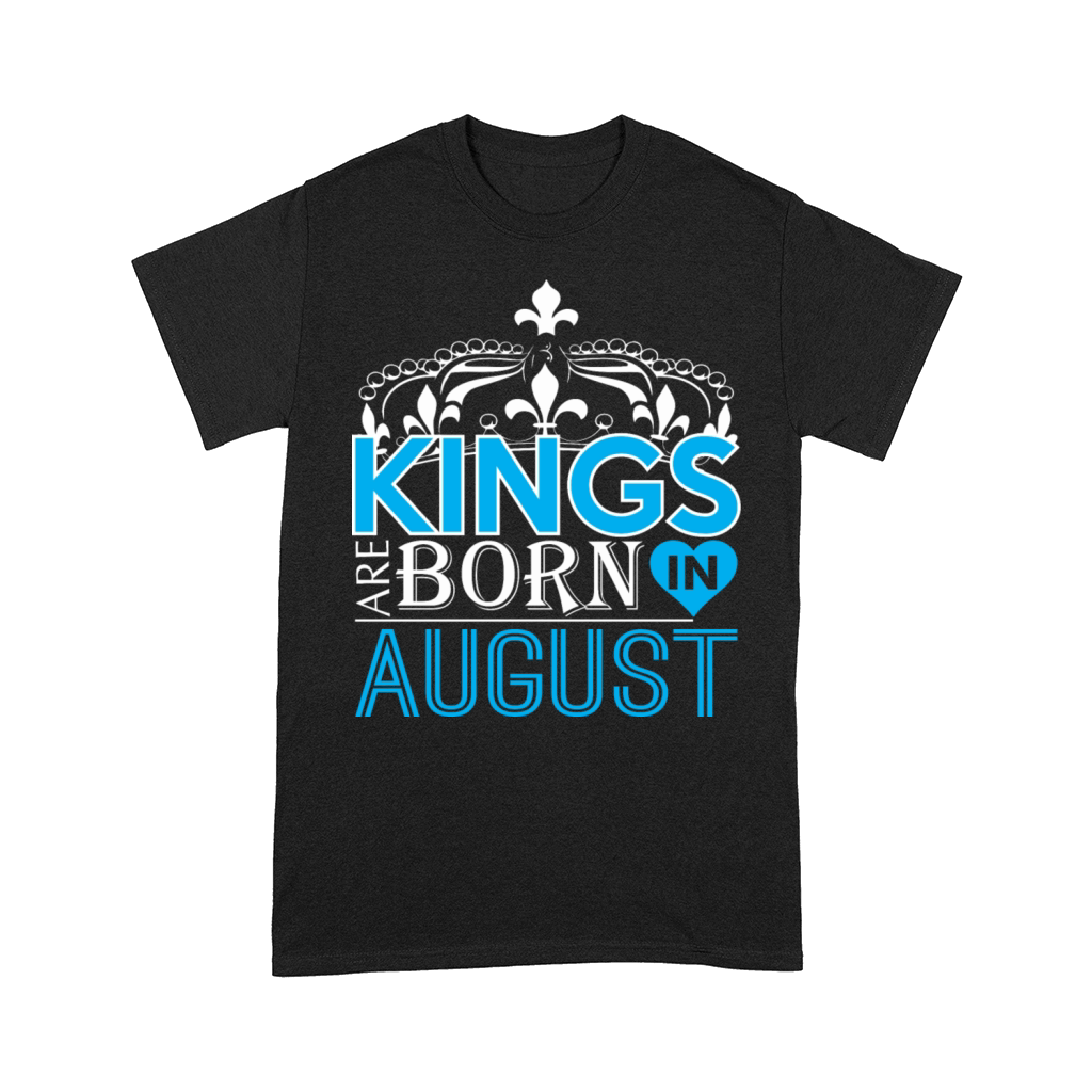 Kings Are Born In August Happy Fathers Day Comfort T-shirt