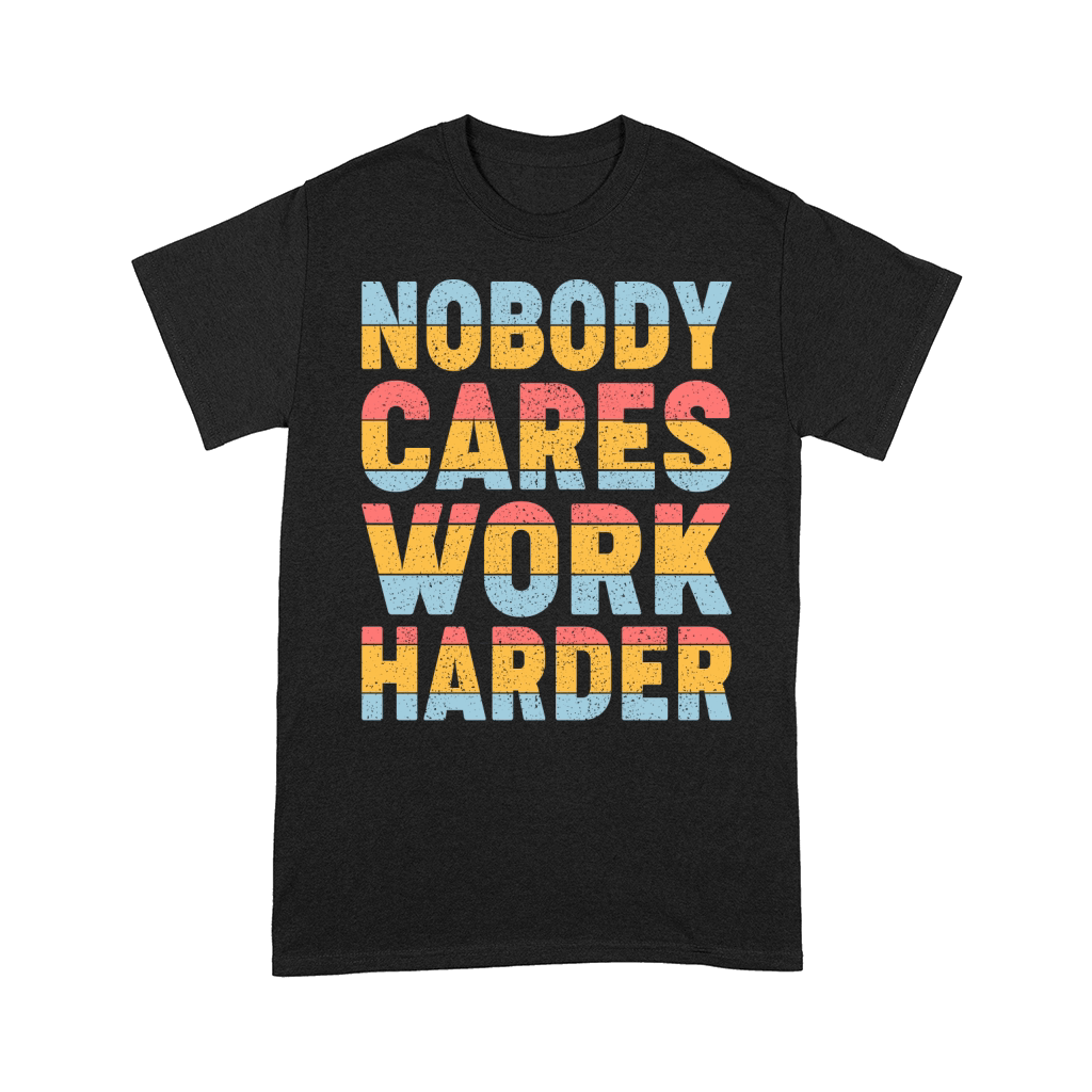 Nobody Cares Work Harder 05 Comfort T-shirt