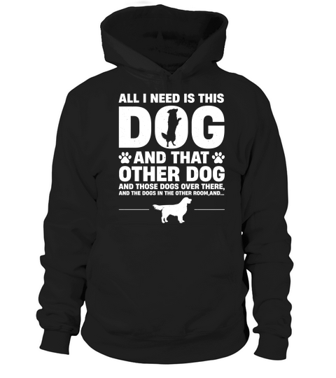 All I Need Is This Dog and that Other Dog Hoodie Unisex
