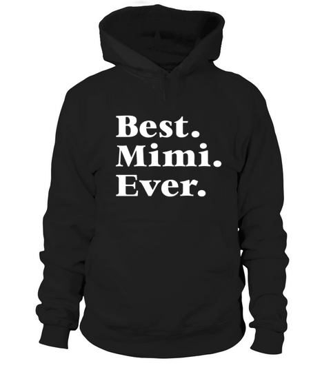 Best Mimi Ever Mother s Day Gift for Mom Or Grandm Hoodie Unisex