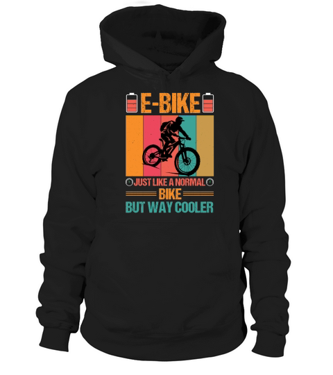E Bike Just Like a Normal Bike But Way Cooler  2 Hoodie Unisex