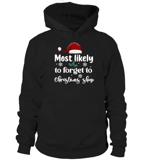 Most Likely To Forget To Christmas Shop Hoodie Unisex