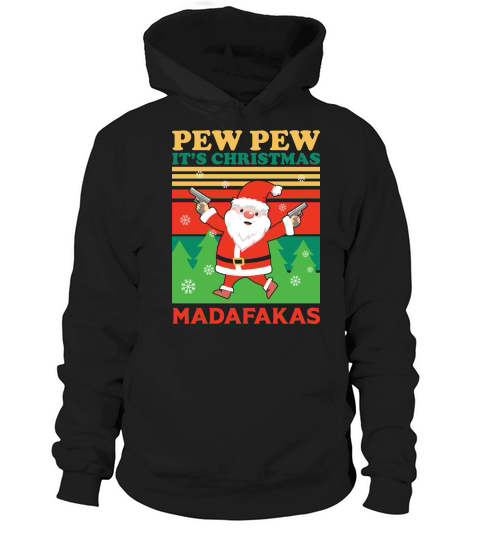Pew Pew It’s Christmas Madafakas Santa Claus Hoodie Unisex