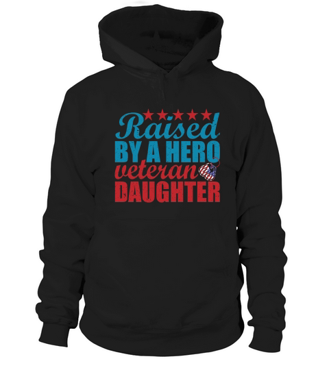 Raised By A Hero Veteran Daughter Hoodie Unisex