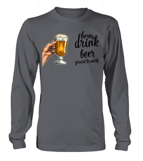 BORN TO DRINK BEER Long sleeved Unisex