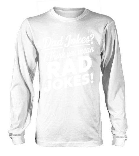 Dad jokes i think you mean rad jokes Long sleeved Unisex