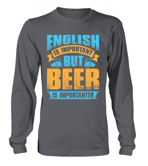 English is important but beer is importanter Long sleeved Unisex
