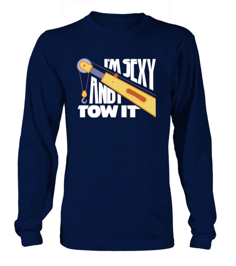 Funny Tow Truck Operator - Im Sexy And I Tow It Long sleeved Unisex