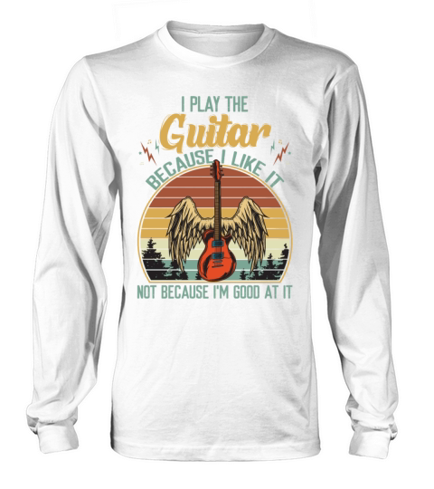 I Play The Guitar Because I Like It Vintage Long sleeved Unisex