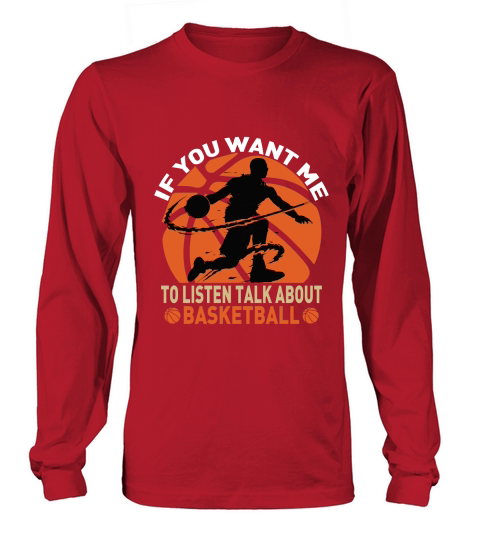 if you want me to listen talk about basketball Long sleeved Unisex