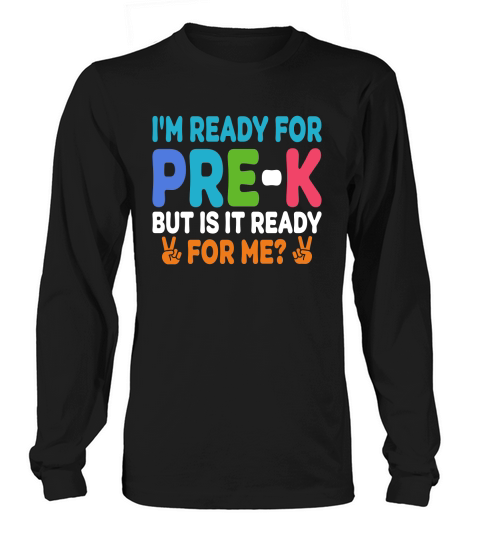 Im Ready for PRE K But is it ready For me Long sleeved Unisex