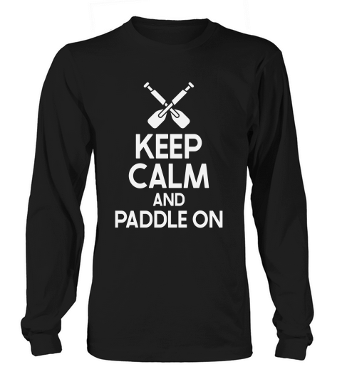 Keep Calm And Paddle On 02 Long sleeved Unisex