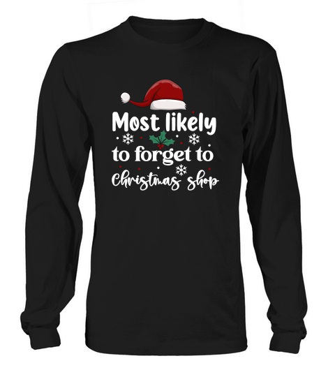 Most Likely To Forget To Christmas Shop Long sleeved Unisex