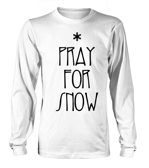 pray for snow Long sleeved Unisex