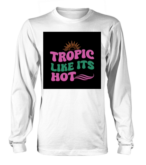 Tropic like its hot Long sleeved Unisex