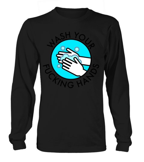 Wash Your Fucking Hands Long sleeved Unisex