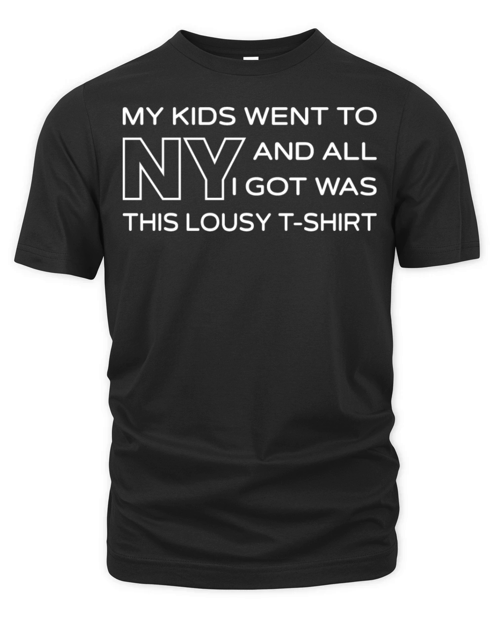 My Kids Went To NY And All I Got Was This Lousy Organic Unisex T-shirt
