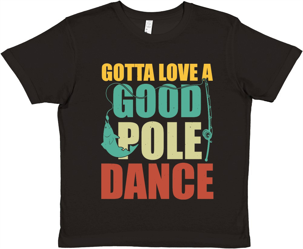 Gotta Love a Good Pole Dance Fishing T Shirt Design (1) Premium Kids Crewneck T-shirt