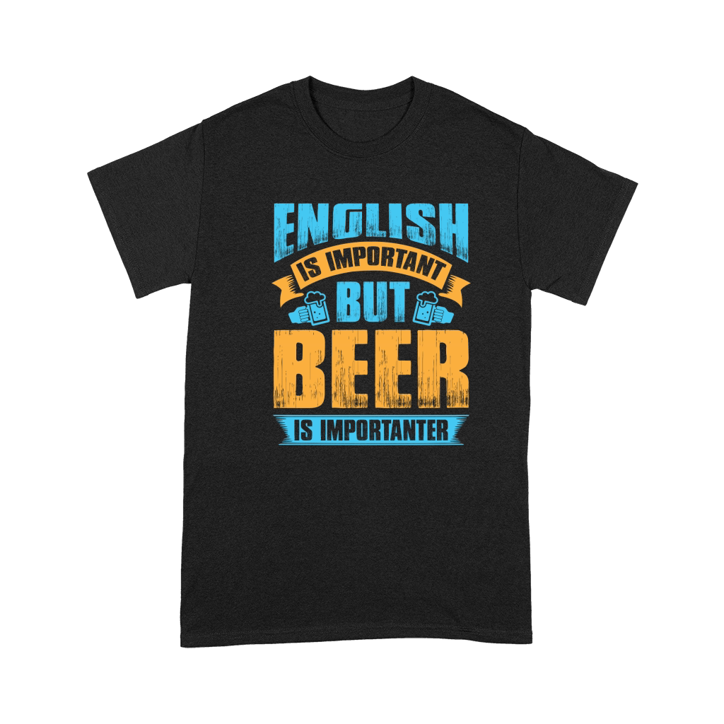 English is important but beer is importanter Premium T-shirt