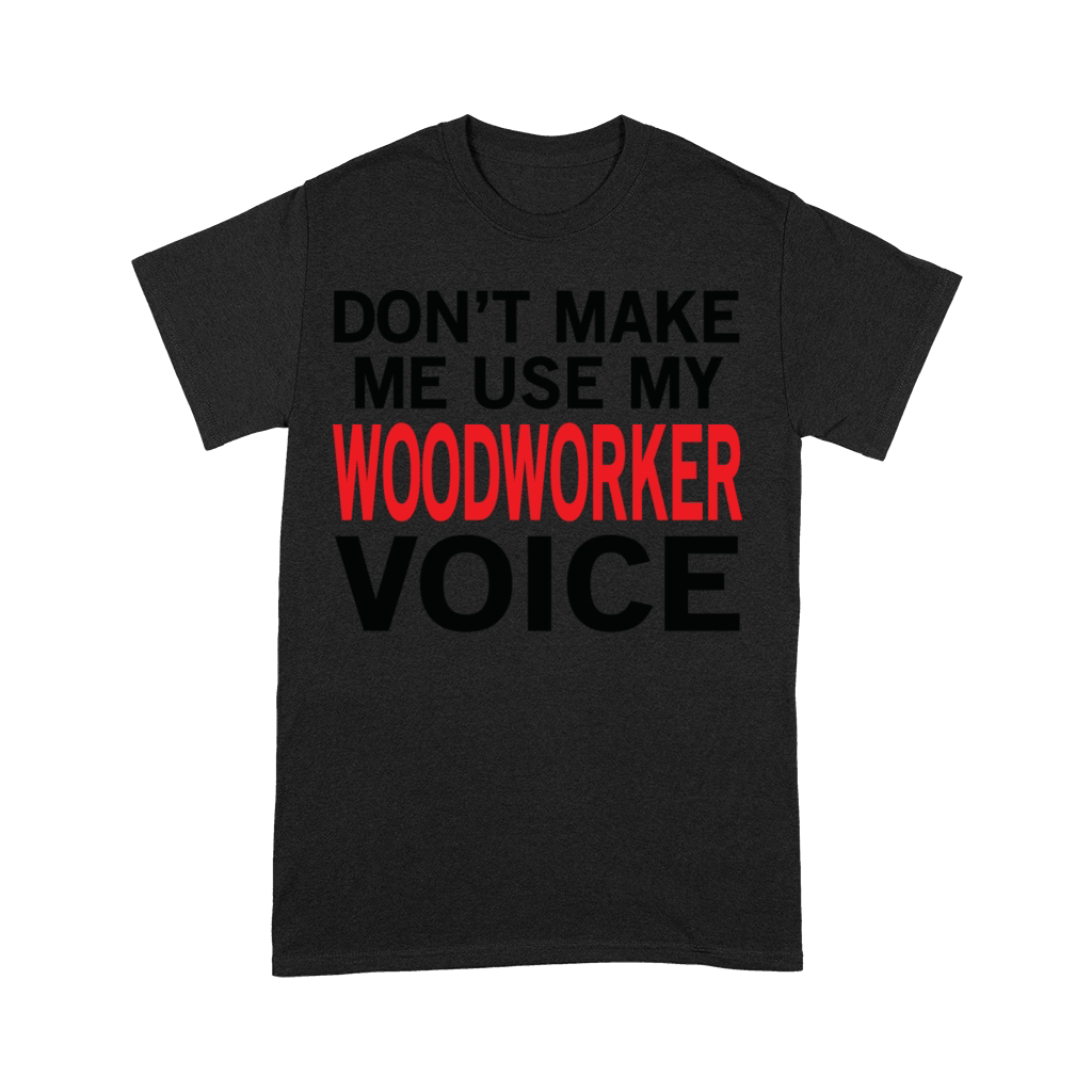 Woodworker Voice Funny Woodworking Sayings Premium T-shirt