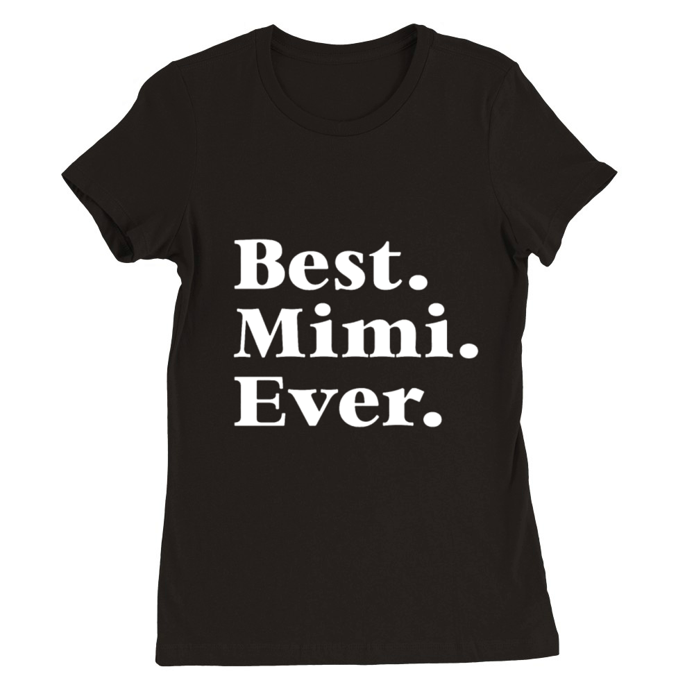 Best Mimi Ever Mother s Day Gift for Mom Or Grandm Premium Womens Crewneck T-shirt