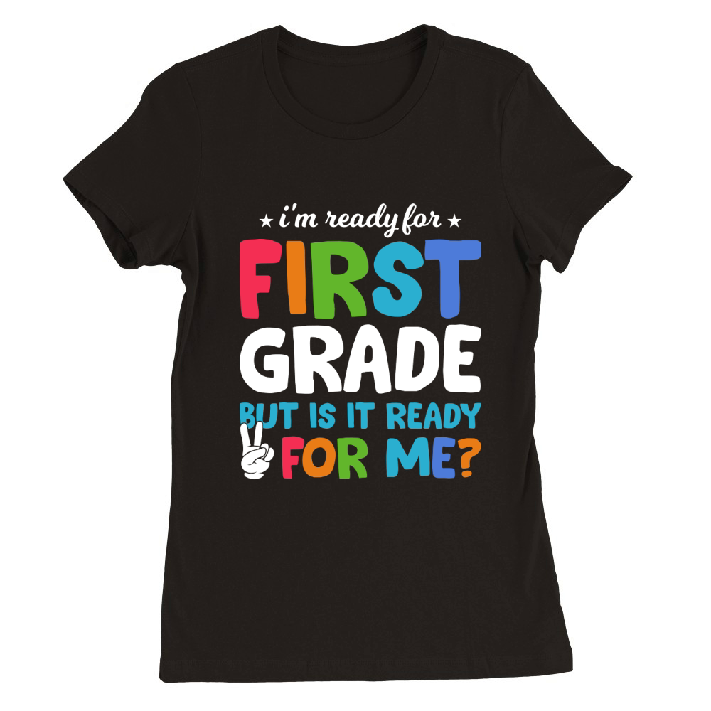 Im Ready For First Grade Premium Womens Crewneck T-shirt