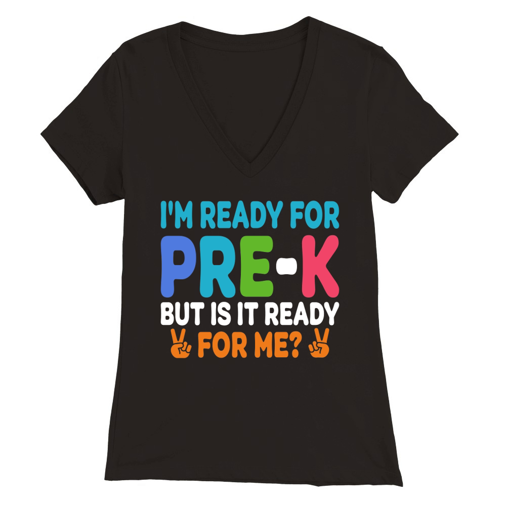 Im Ready for PRE K But is it ready For me Premium Womens V-Neck T-shirt